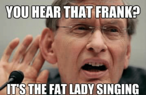 you-hear-that-frank-tsthe-fat-lady-singing-quickmeme-com-6439820.png