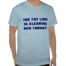 the_fat_lady_is_clearing_her_throat_tee_shirts-r244fed8b46f24adfaf0ef9709c90cac4_8nhl3_216.jpg